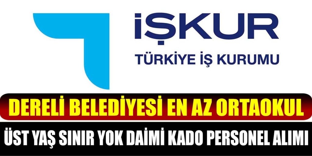 Dereli Belediyesi Üst Yaş Sınır Yok Daimi Kadro Personel Alacak