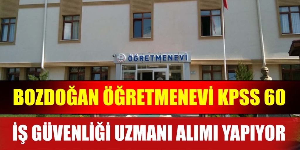 Öğretmenevi KPSS60 Puanla İş Güvenliği Uzmanı Alımı Yapıyor