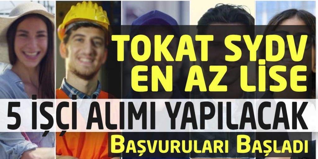 Tokat SYDV En Az Lise 5 İşçi Alacak