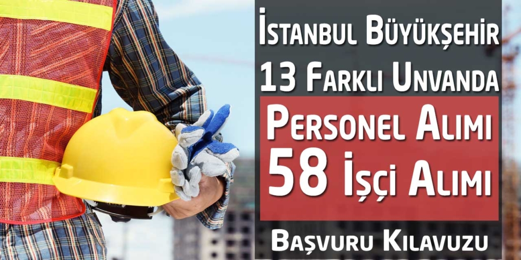 İstanbul Büyükşehir İŞKUR Üzeri 58 İşçi Alımı