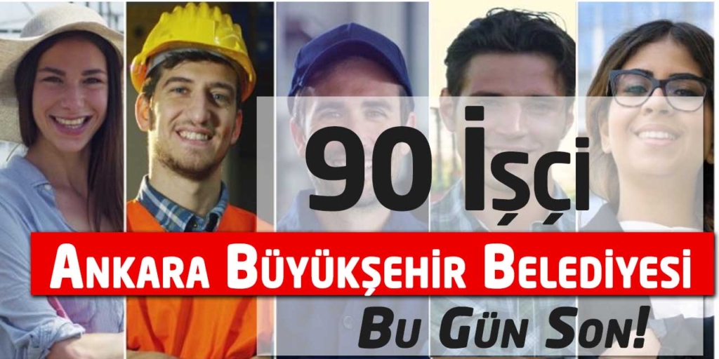Ankara Büyükşehir Belediyesi En Az İlkokul 90 İşçi Alımı