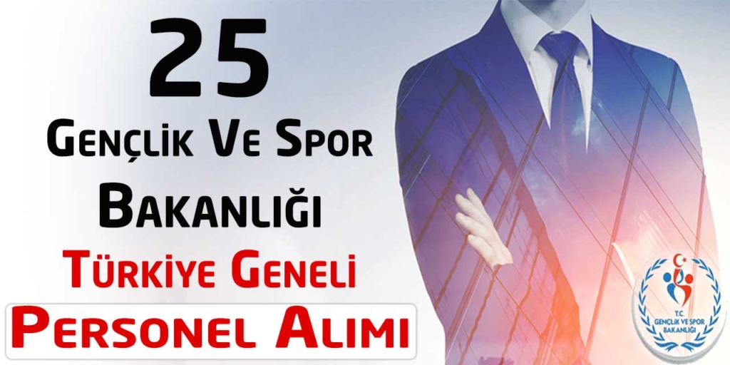Türkiye Geneli Gençlik ve Spor Bakanlığı 25 Personel Alımı Devam Ediyor