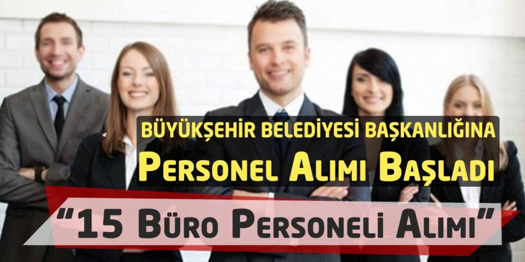 Büyükşehir Belediyesi 15 Büro Personeli Alımı