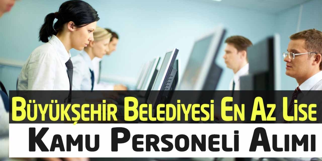 Büyükşehir Belediyesi En Az Lise Personel Alımı