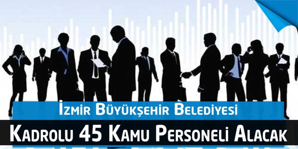 İzmir Büyükşehir Belediyesi 45 Kamu personeli alımı