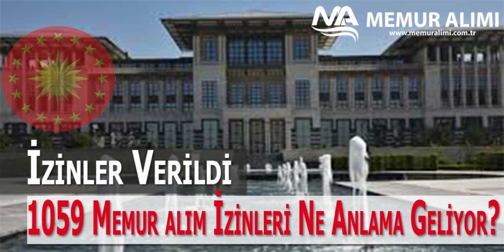 Kamu Kurumlarına 1059 Atama İzni Ne Anlama Geliyor