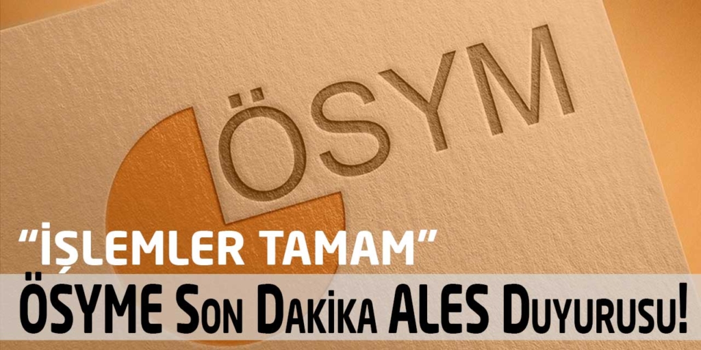 ÖSYM Son Dakika ALES Duyurusu! “İşlemler Tamam”