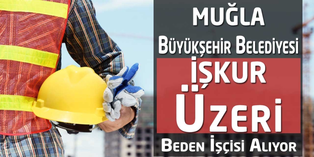 Muğla Büyükşehir Belediyesi Beden İşçisi Alımı