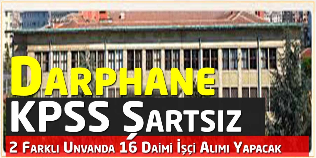 DARPHANE KPSS Şartsız Personel Alımı Yapacak