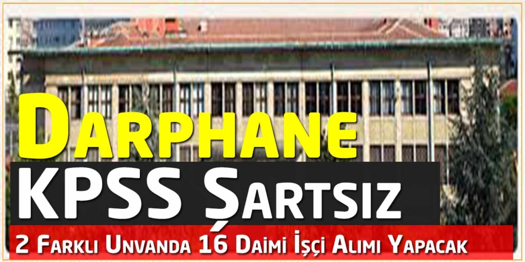 DARPHANE KPSS Şartsız Personel Alımı Yapacak