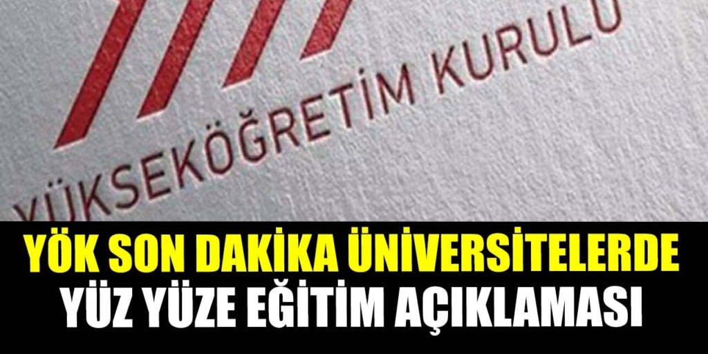 YÖK’ten Son Dakika Üniversite Yüz Yüze Eğitim Açıklaması