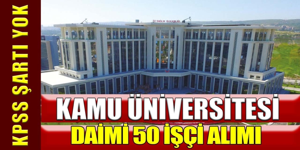 Kamu Üniversitesi Lise Mezun 50 İşçi Alıyor