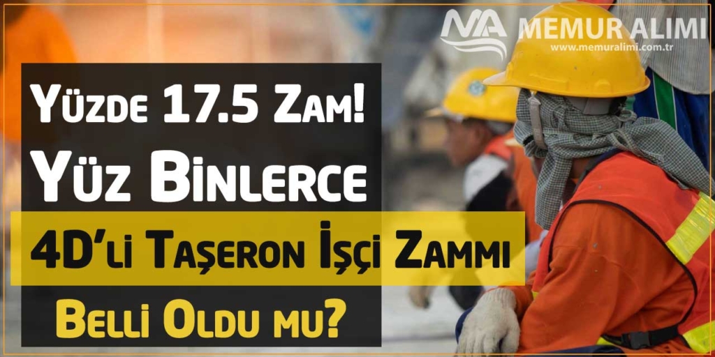 Yüzde 17.5 Zam! Yüz Binlerce 4D’li Taşeron İşçi Zammı Belli Oldu mu