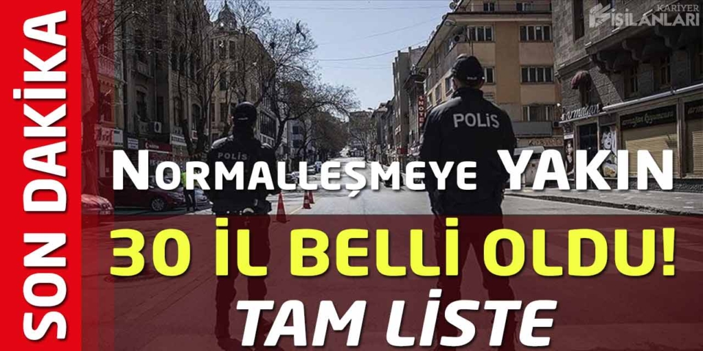 Normalleşmeye Yakın 30 İl Belli Oldu! Tam Liste