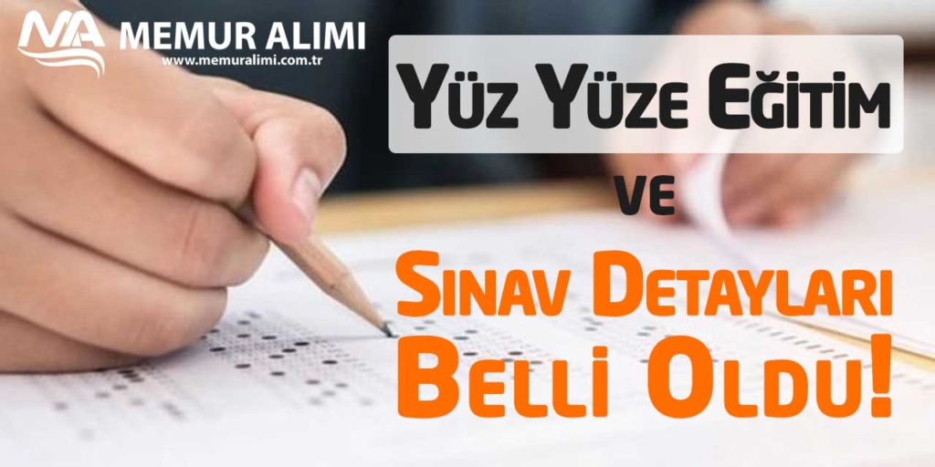 Yüz Yüze Eğitim ve Sınav Detayları Belli Oldu