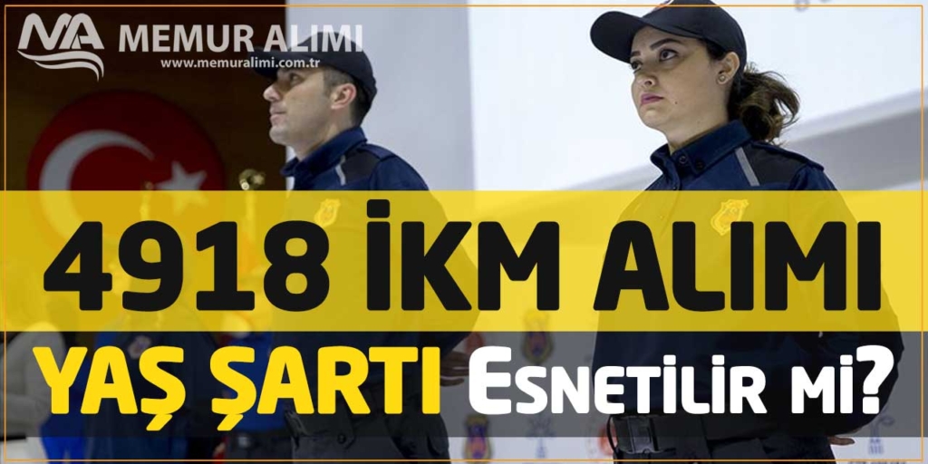 CTE 4 Bin 918 İnfaz Koruma Memuru İKM Alımı Yaş Şartı Esnetilir mi