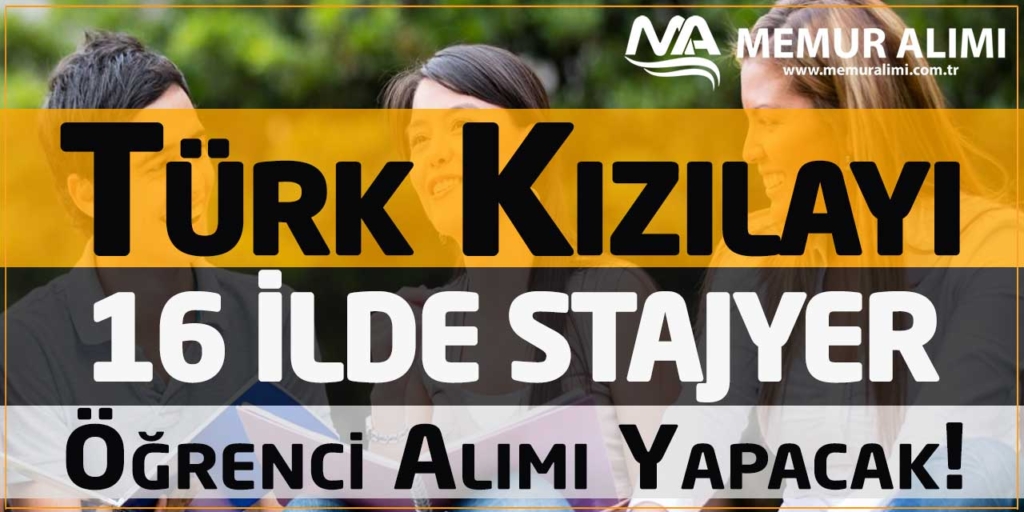 Türk Kızılay’ı 16 İlde Stajyer Üniversite Öğrencisi Alımı Yapacak