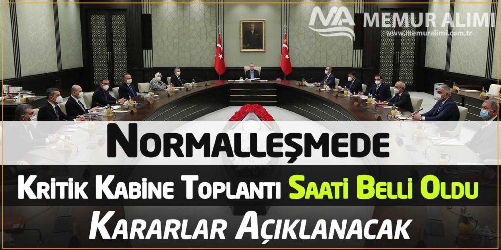 Normalleşmede Kritik Kabine Toplantı Saati Belli Oldu! Kararlar Açıklanacak