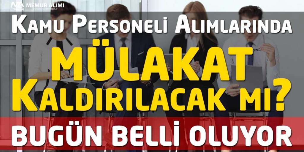 Kamu Personeli Alımlarında Mülakat Kaldırılacak mı Bugün Belli Oluyor