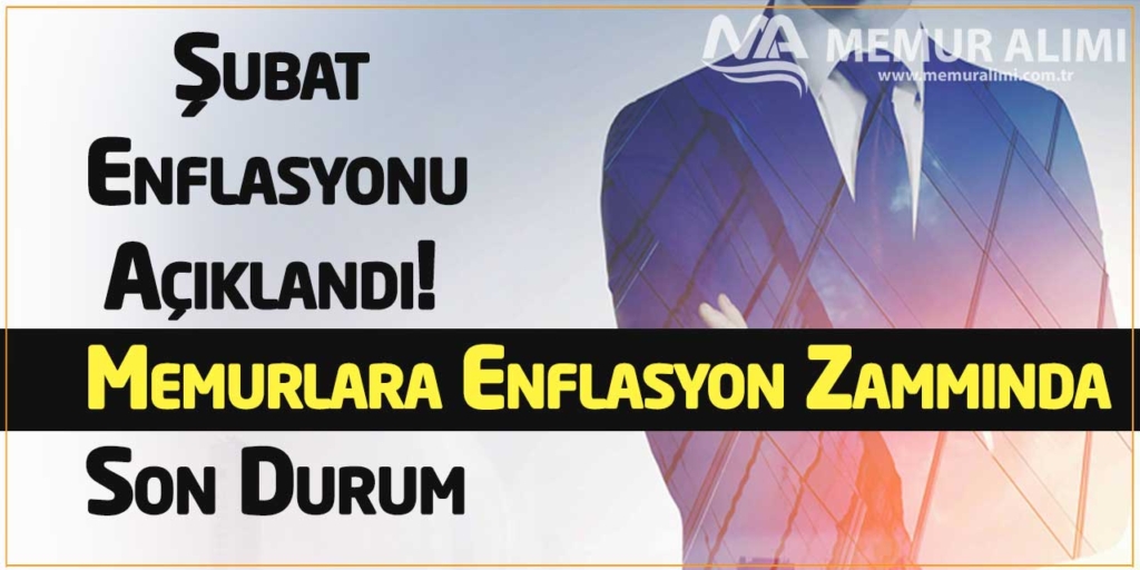 Şubat Enflasyonu Açıklandı! Memurlara Enflasyon Farkına Az Kaldı