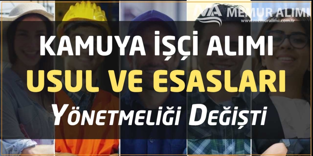 Kamuya İşçi Alımı Usul ve Esasları Yönetmeliği Değişti