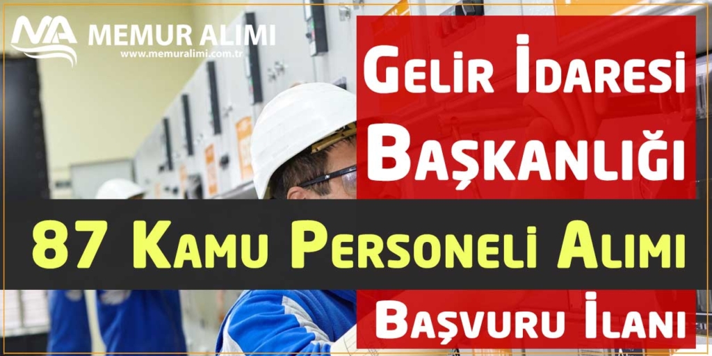 Gelir İdaresi Başkanlığı 87 Kamu Personeli Alımı Başvuru İlanı Yayımladı