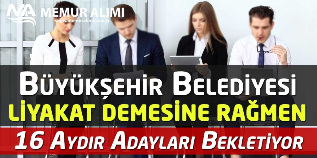 Büyükşehir Belediyesi Liyakat Demesine Rağmen 16 Aydır Mülakat Adaylarını Bekletiyor