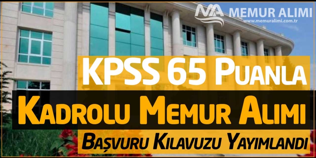 KPSS 65 Puanla Kadrolu Memur Alımı Başvuru Kılavuzu Yayımlandı