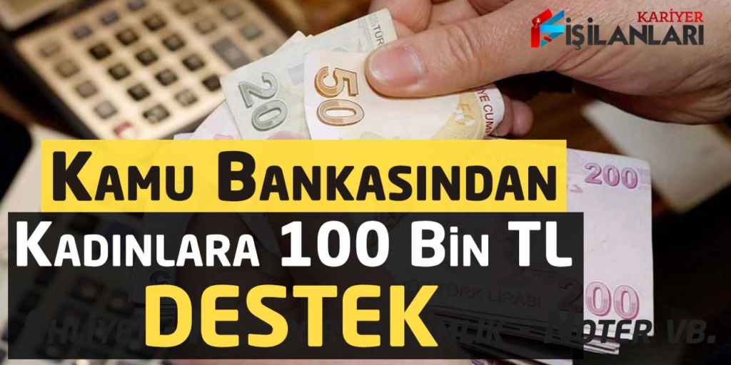 Kamu Bankasından Kadınlara 100 Bin TL Destek Müjdesi