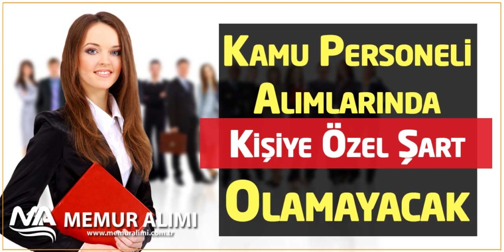 Kamu Personeli Alımlarında Kişiye Özel Şart Artık Yer Alamayacak