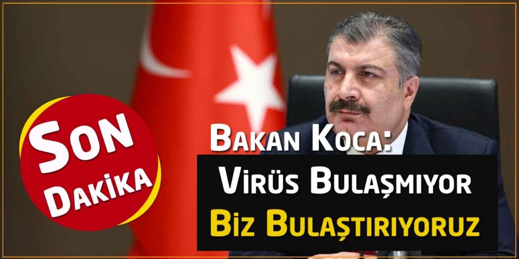 Bakan KOCA: Virüs Bulaşmıyor Biz Bulaştırıyoruz