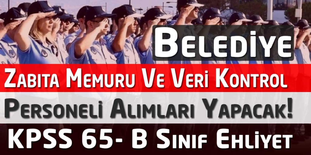 Belediyeye B Sınıf Ehliyet KPSS 65 Zabıta Memuru Alımı