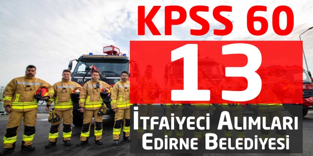 Edirne Belediyesi KPSS 60 13 İtfaiye Eri Alımı