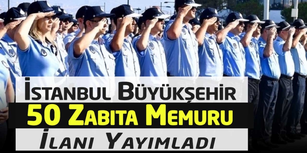 İstanbul Büyükşehir Belediyesi 50 Zabıta Memuru Alımı Yapacak