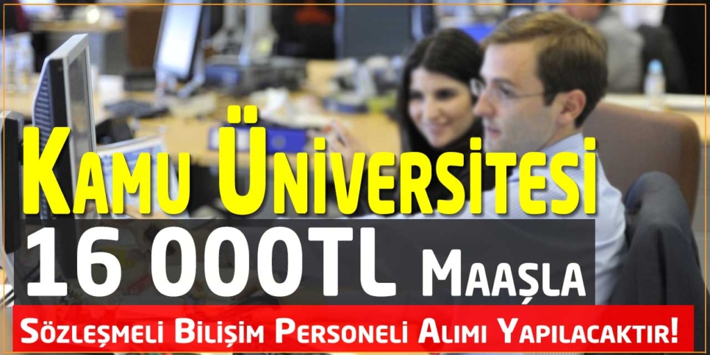 Kamu Üniversitesi Ortalama 16 000 TL Maaş İle Personel Alımı