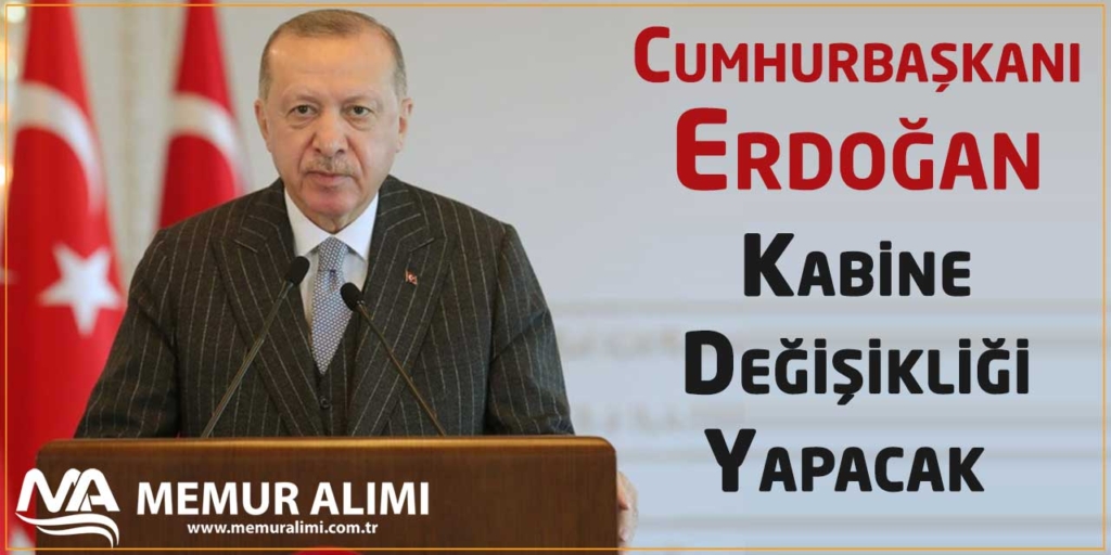 Cumhurbaşkanı Erdoğan Kabine Değişikliği Yapacak