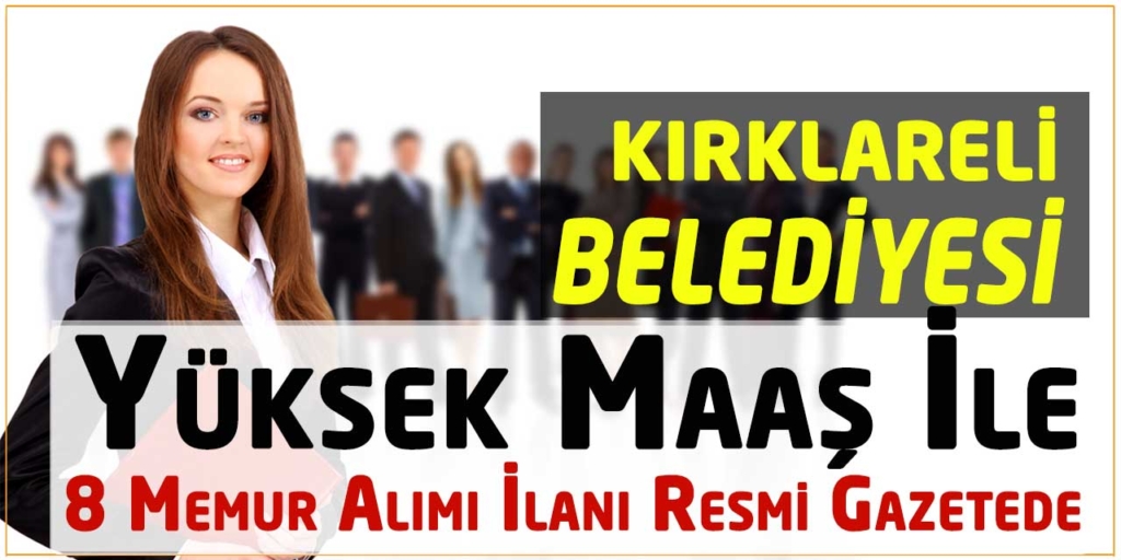 Kırklareli Belediyesi Yüksek Maaş 8 Memur Alımı Resmi Gazetede