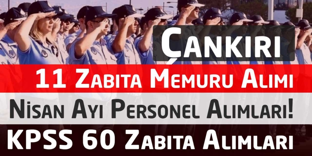 Çankırı Belediyesi KPSS 60 Zabıta Memuru Alımı