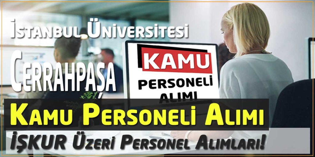 İstanbul Üniversitesi Cerrahpaşa Daimi İşçi Alacak