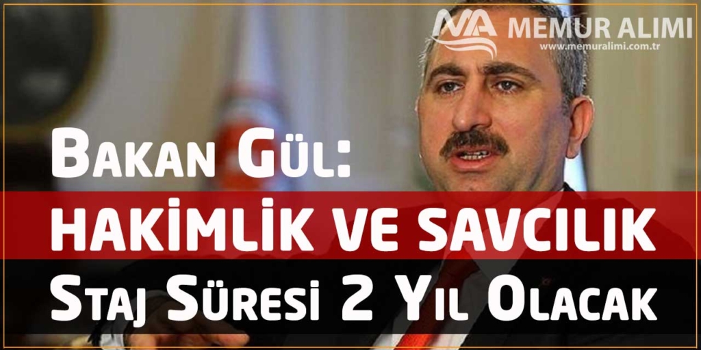 Bakan Gül: Hakimlik ve Savcılık Staj Süresi 2 Yıl Olacak