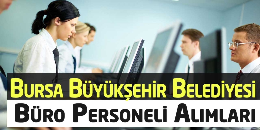 Bursa Büyükşehir Belediyesi Büro Personeli Alacak