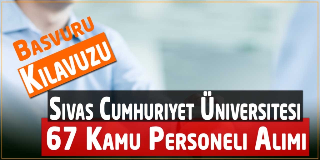 Sivas Cumhuriyet Üniversitesi 67 Kamu Personeli Alımları