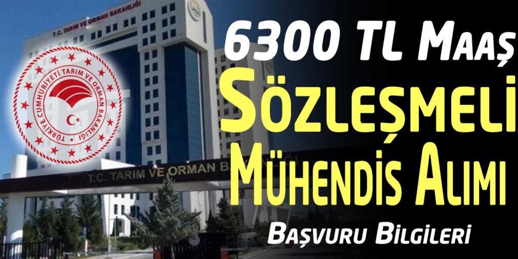 Tarım Ve Orman Bakanlığı 6300 TL Maaş Sözleşmeli Mühendis Alımı