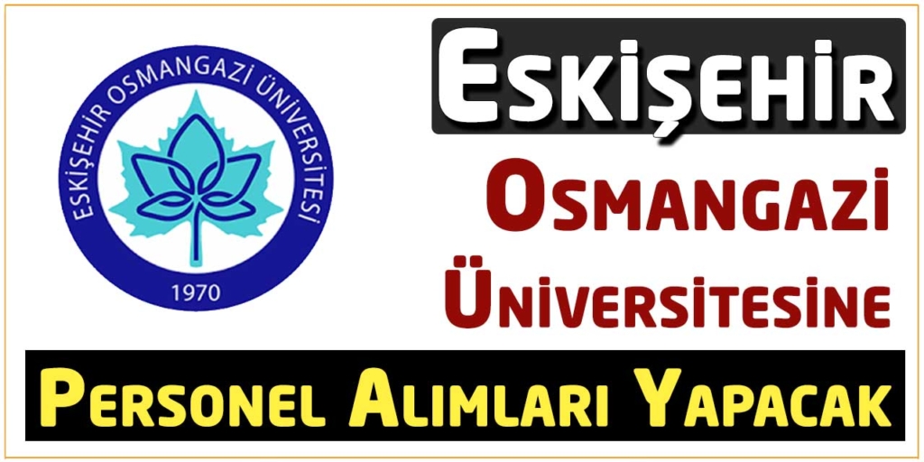 Eskişehir Osmangazi Üniversitesi 43 Sözleşmeli Personel Alıyor
