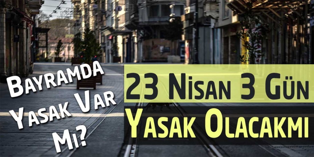 3 Günlük Tam Kapanma Mı Olacak? 23 Nisan!