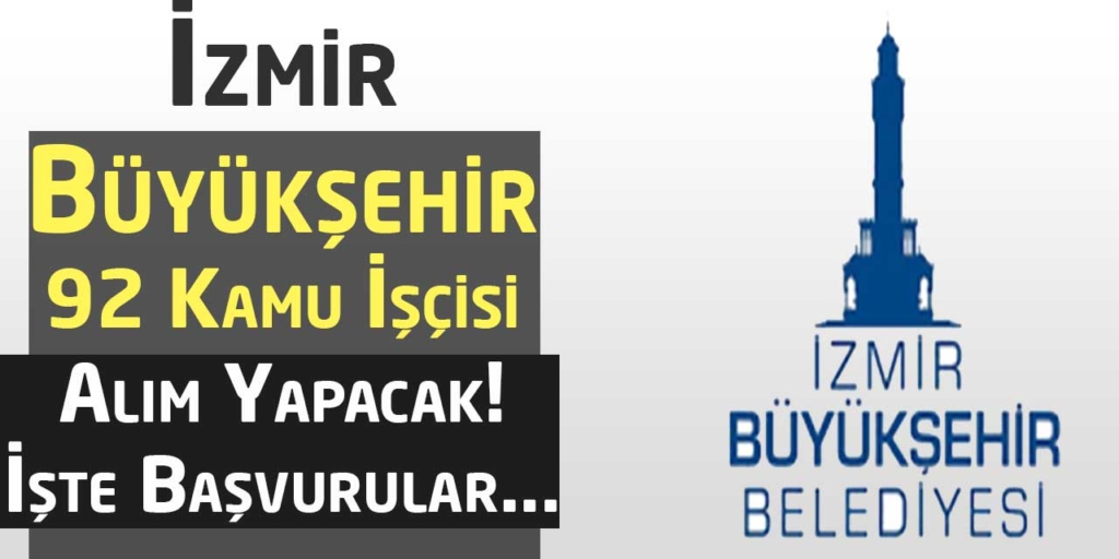 İzmir Büyükşehir Belediyesi 92 Kamu İşçisi Alıyor
