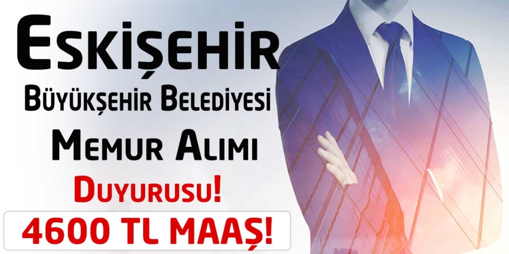 Eskişehir Büyükşehir Belediyesi 4600 TL Maaş Memur Alımı