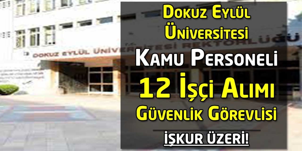 Dokuz Eylül Üniversitesi 12 Güvenlik Görevlisi Alımları