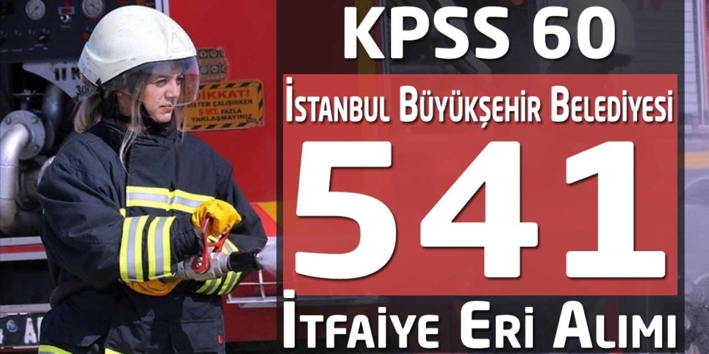 İstanbul Büyükşehir Belediyesi 541 İtfaiye Eri Alımı Resmi Gazetede!