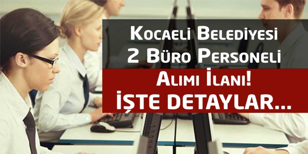 Kocaeli Büyükşehir Belediyesi Büro Memuru Alımı İlanı